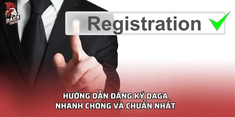 Hướng Dẫn Đăng Ký Daga Chi Tiết Từng Bước 2026 2 Hướng dẫn đăng ký Daga