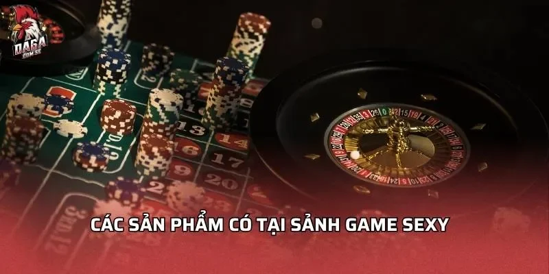 Sảnh Game Sexy - Những Lý Do Đặc Biệt Bạn Không Thể Bỏ Qua 2 Các sản phẩm có tại sảnh game sexy