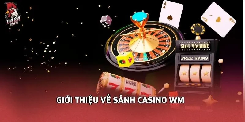 Casino WM - Đánh Giá Sảnh Game Đầy Hấp Dẫn Và Thu Hút 1 Giới thiệu về sảnh casino WM