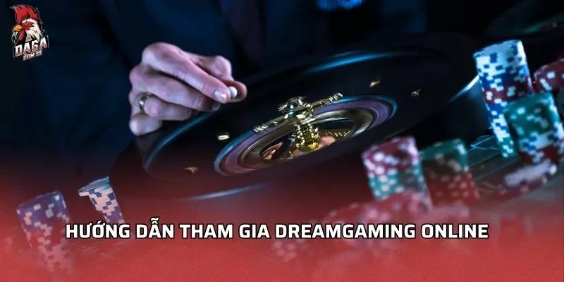 Dreamgaming Online - Khám Phá Và Trải Nghiệm Đỉnh Cao 3 Hướng dẫn tham gia Dreamgaming online