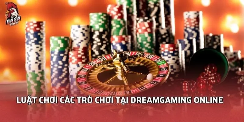 Dreamgaming Online - Khám Phá Và Trải Nghiệm Đỉnh Cao 2 Luật chơi các trò chơi tại Dreamgaming online
